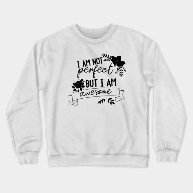 I am not perfect but I am awesome Crewneck Sweatshirt by BoogieCreates